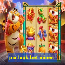 pix luck bet mines